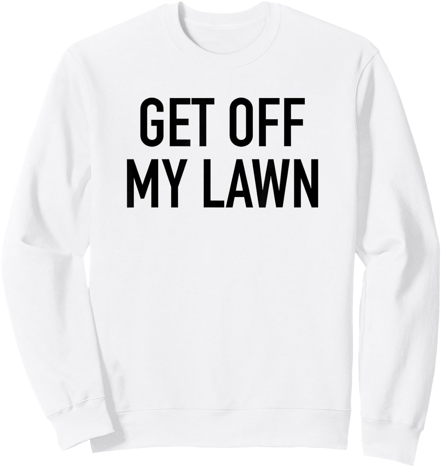 Get Off My Lawn - Popular Funny Gardening Quote Sweatshirt - Sweatshirt | White