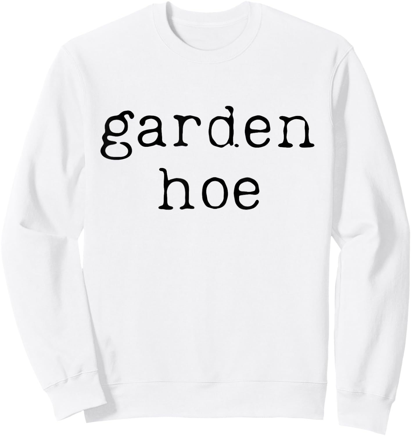 Funny Gardening Farming Shirt Farmer Garden Hoe Sweatshirt - Sweatshirt | White