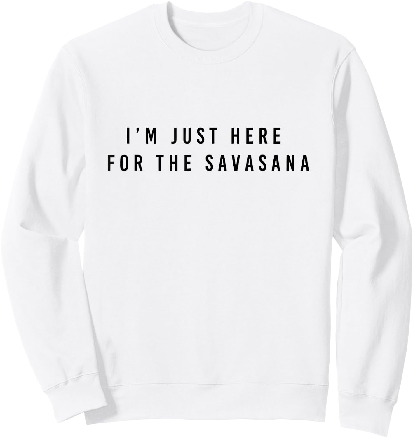 I'm Just Here for the Savasana Sweatshirt - Sweatshirt | White