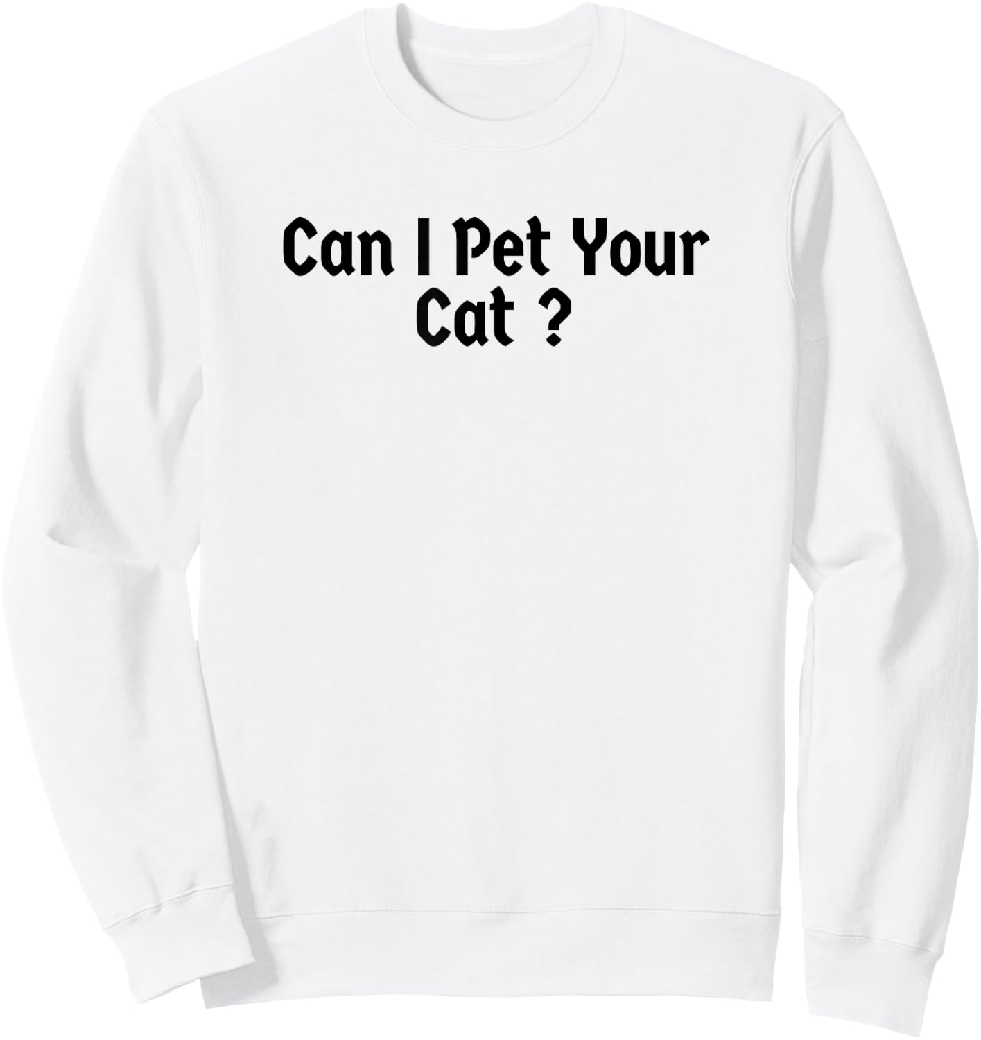 Funny Can I Pet Your Cat ? Men Women Sweatshirt - Sweatshirt | White