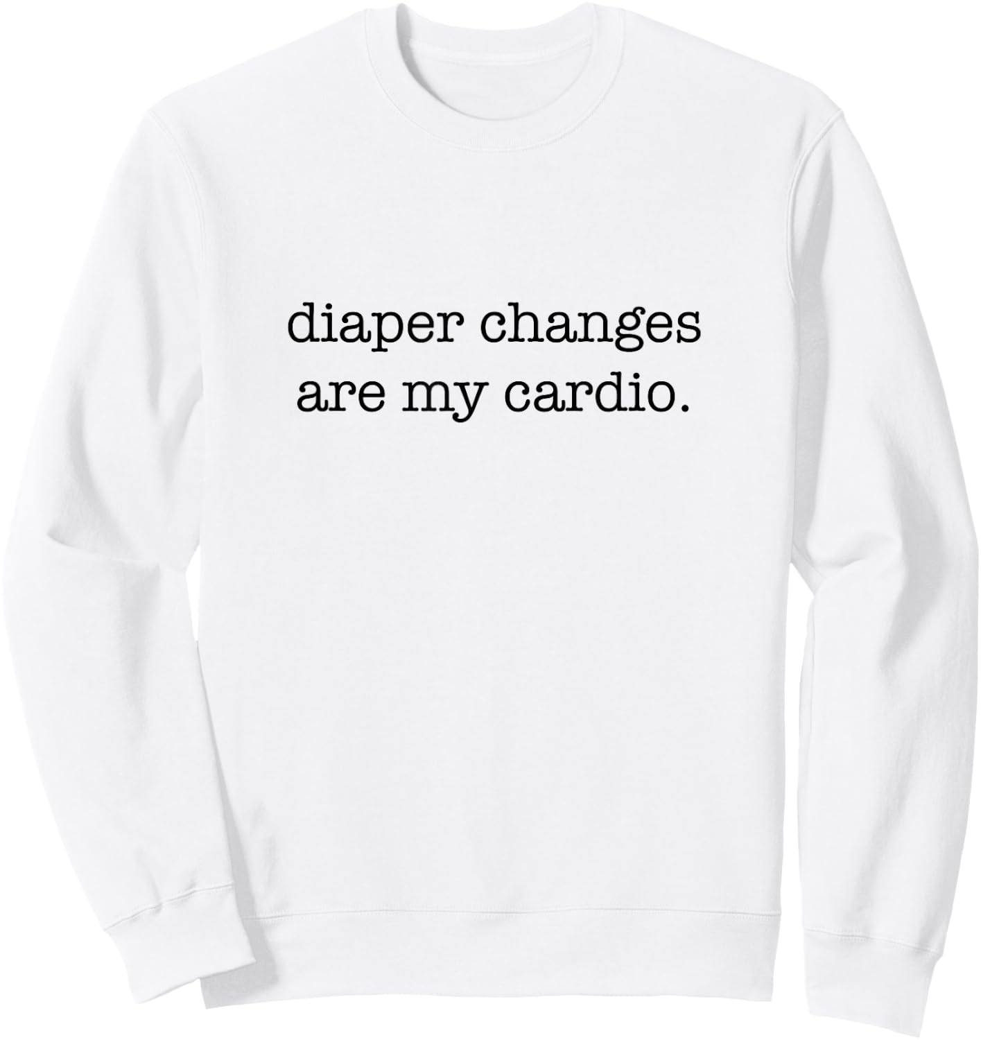 Diaper Changes Are My Cardio, Minimalistic New Parents Sweatshirt - Sweatshirt | White
