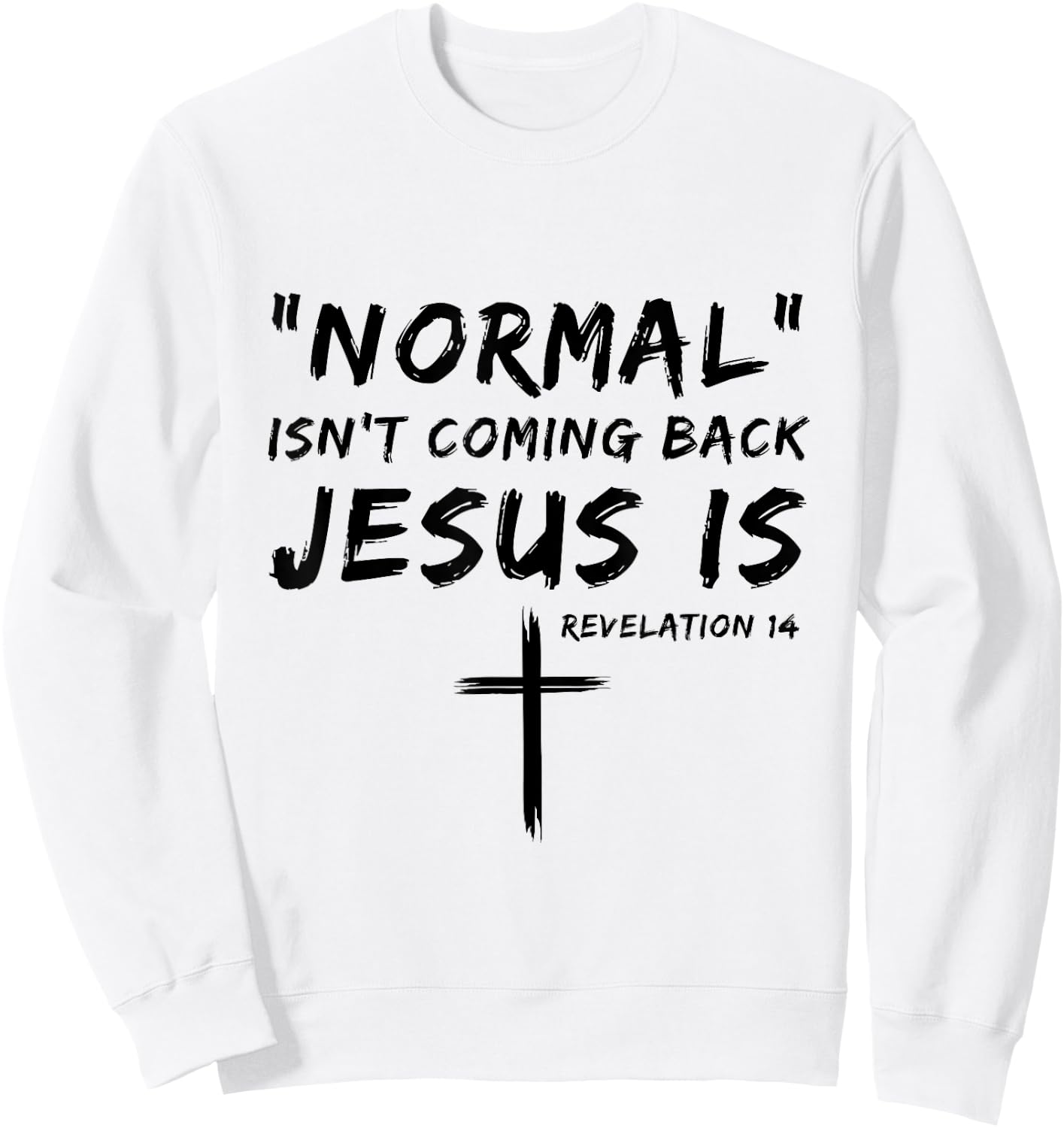 Normal Isn't Coming Back Jesus Is Religious Christian Quote Sweatshirt - Sweatshirt | White