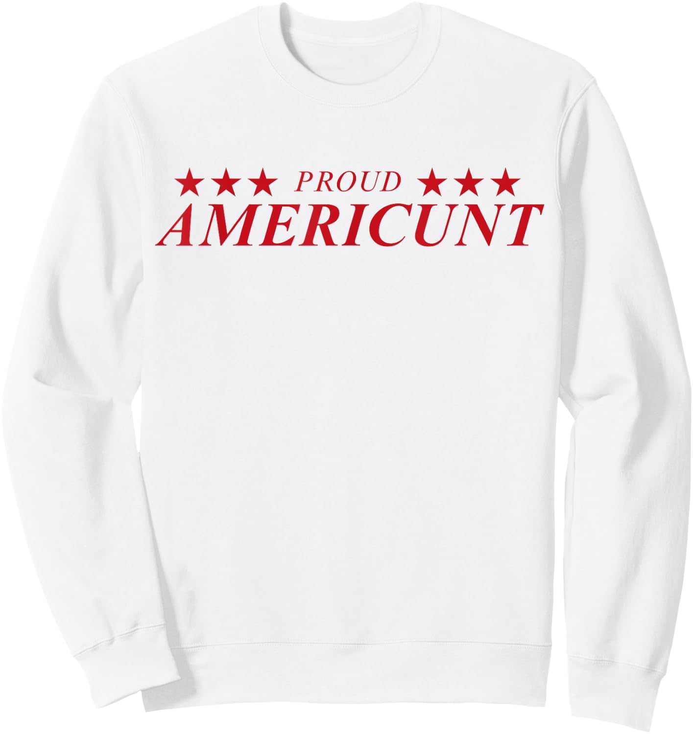Proud Americunt Sweatshirt - Sweatshirt | White