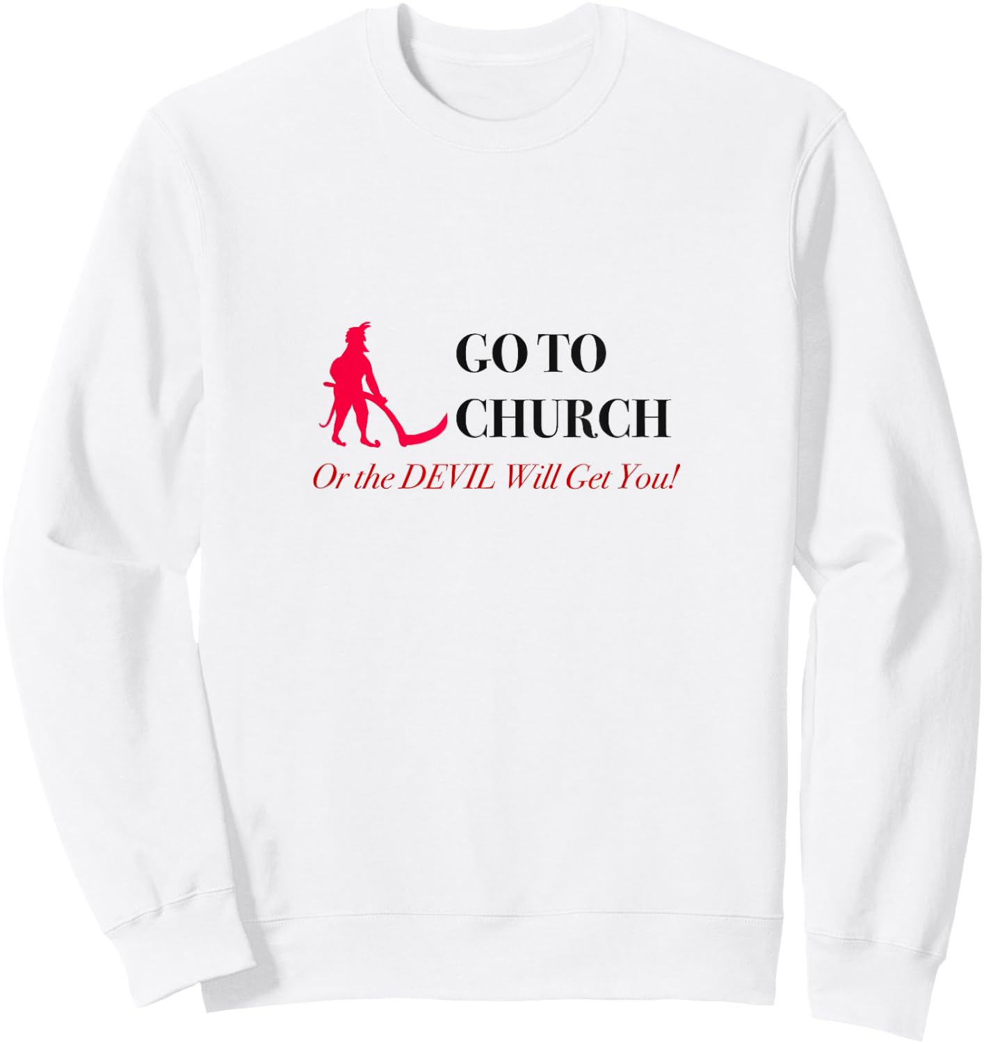 Go to Church or the Devil Will Get You Meme Sweatshirt - Sweatshirt | White