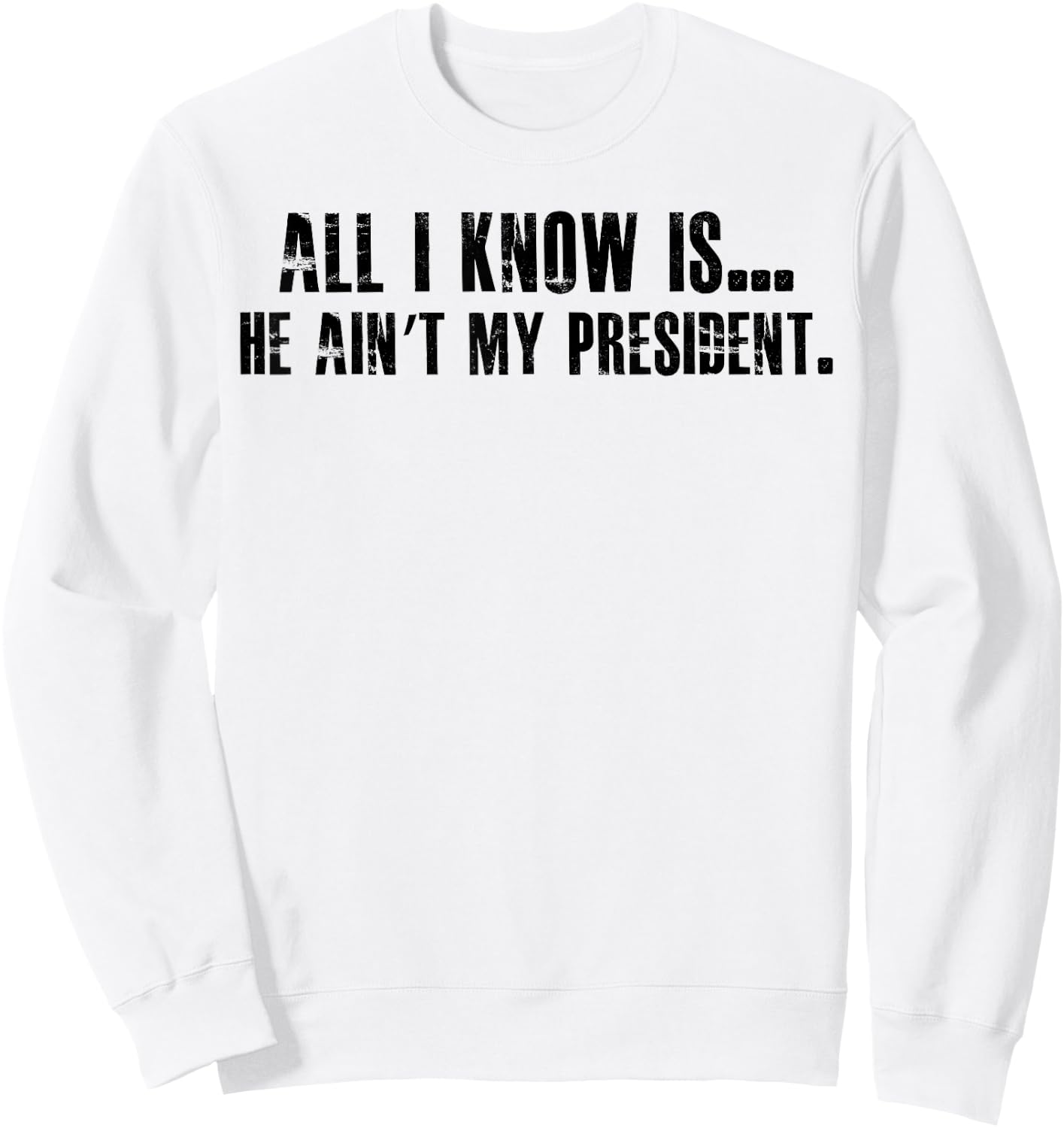 All i know is he ain't my president Sweatshirt - Sweatshirt | White