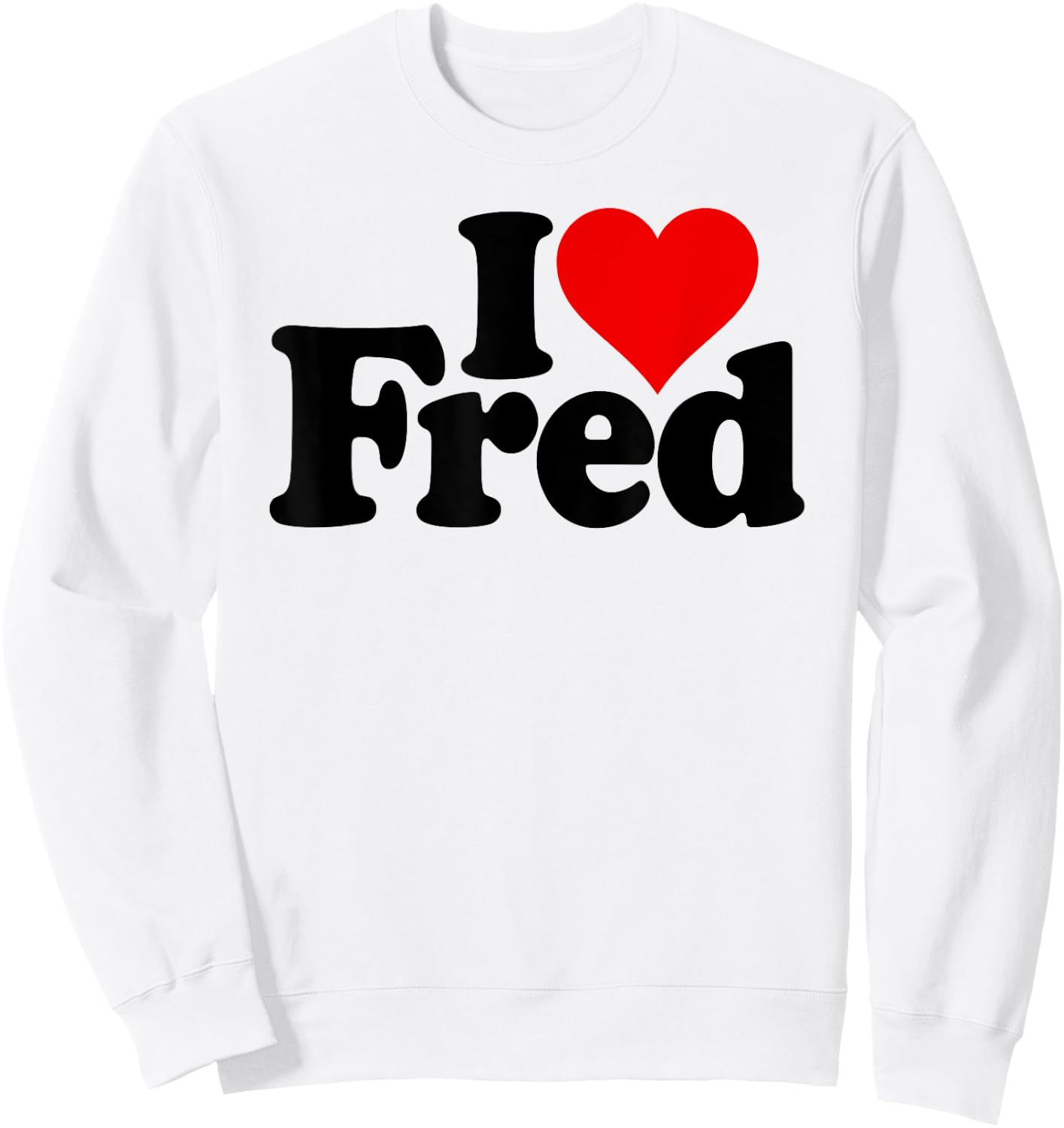 I Love Heart Fred Name on a Sweatshirt - Sweatshirt | White