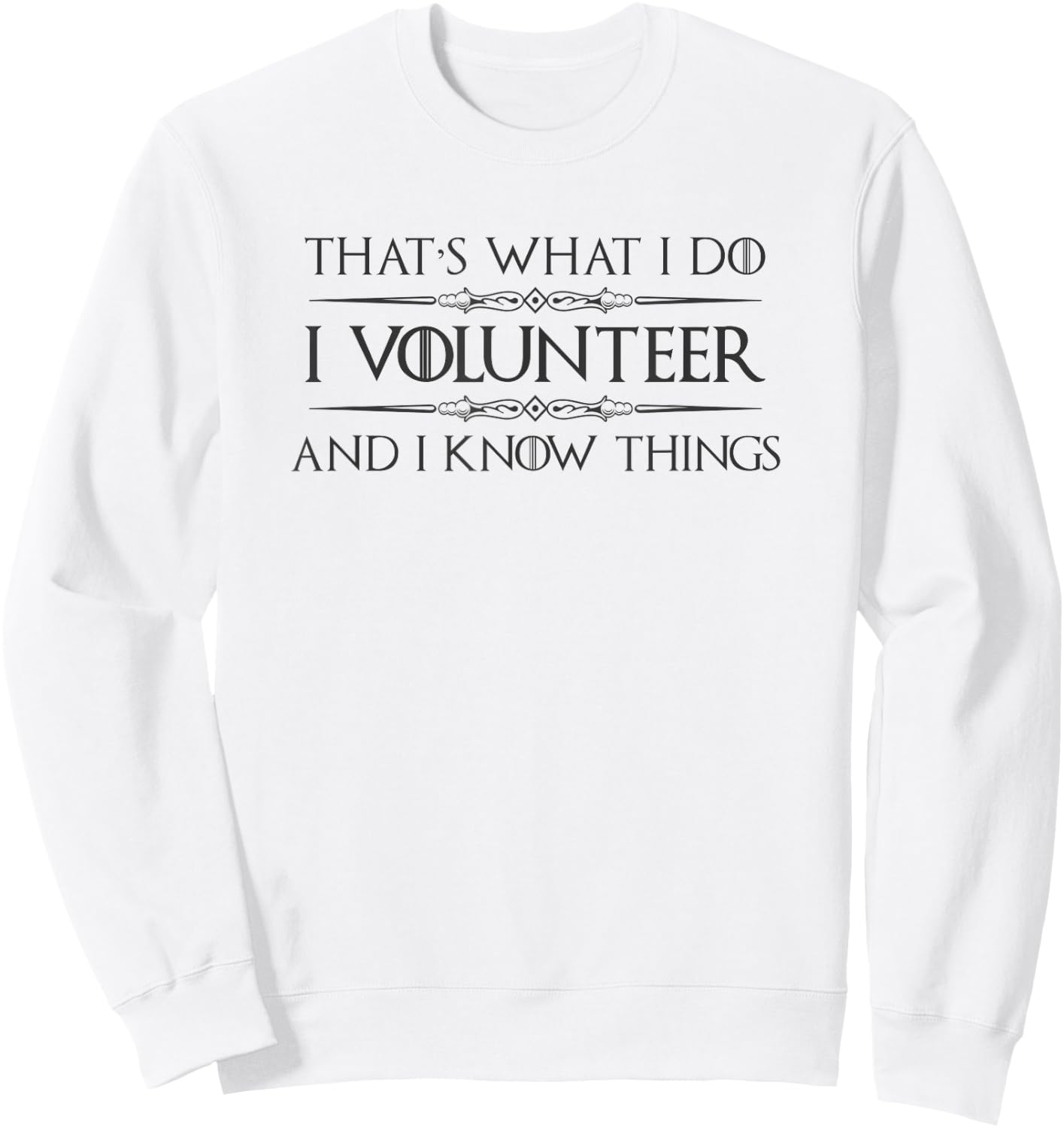 Volunteer Appreciation Gifts - I Volunteer & I Know Things Sweatshirt - Sweatshirt | White
