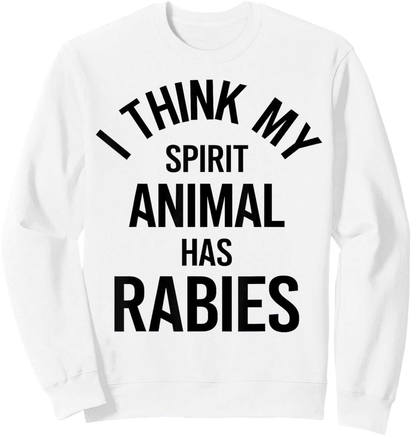 My Spirit Animal Has Rabies Funny Sweatshirt - Sweatshirt | White
