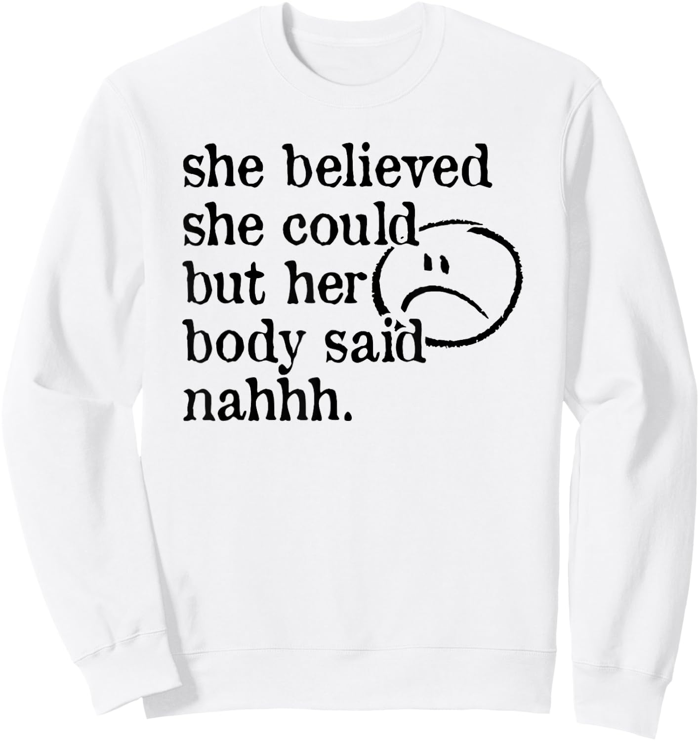 She Believed She Could but Her Body Said Nah Sweatshirt - Sweatshirt | White