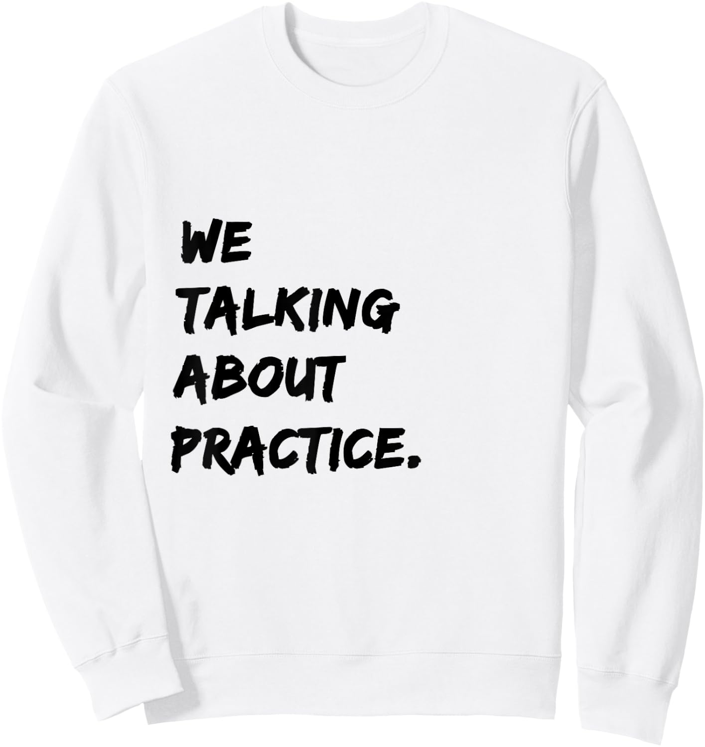 We Talking About Practice Sweatshirt - Sweatshirt | White