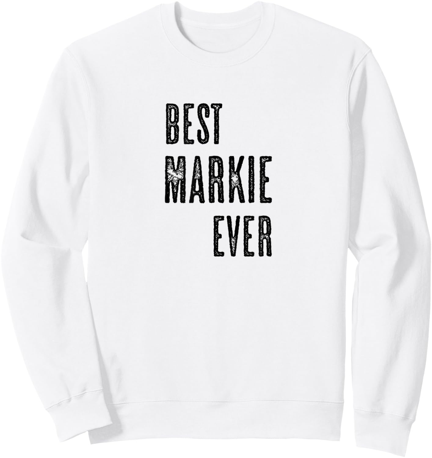 BEST MARKIE EVER | Funny Cute - Men Women Kids - Name Sweatshirt - Sweatshirt | White