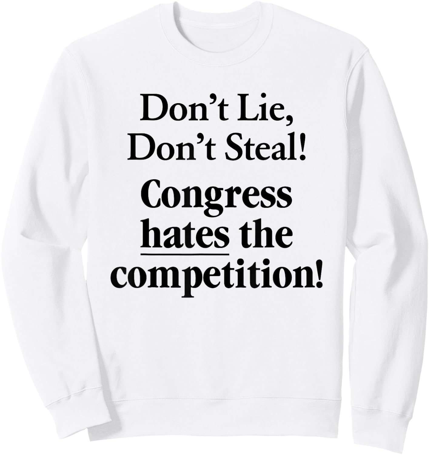 Don't Lie Don't Steal Congress Hates The Competition! Sweatshirt - Sweatshirt | White