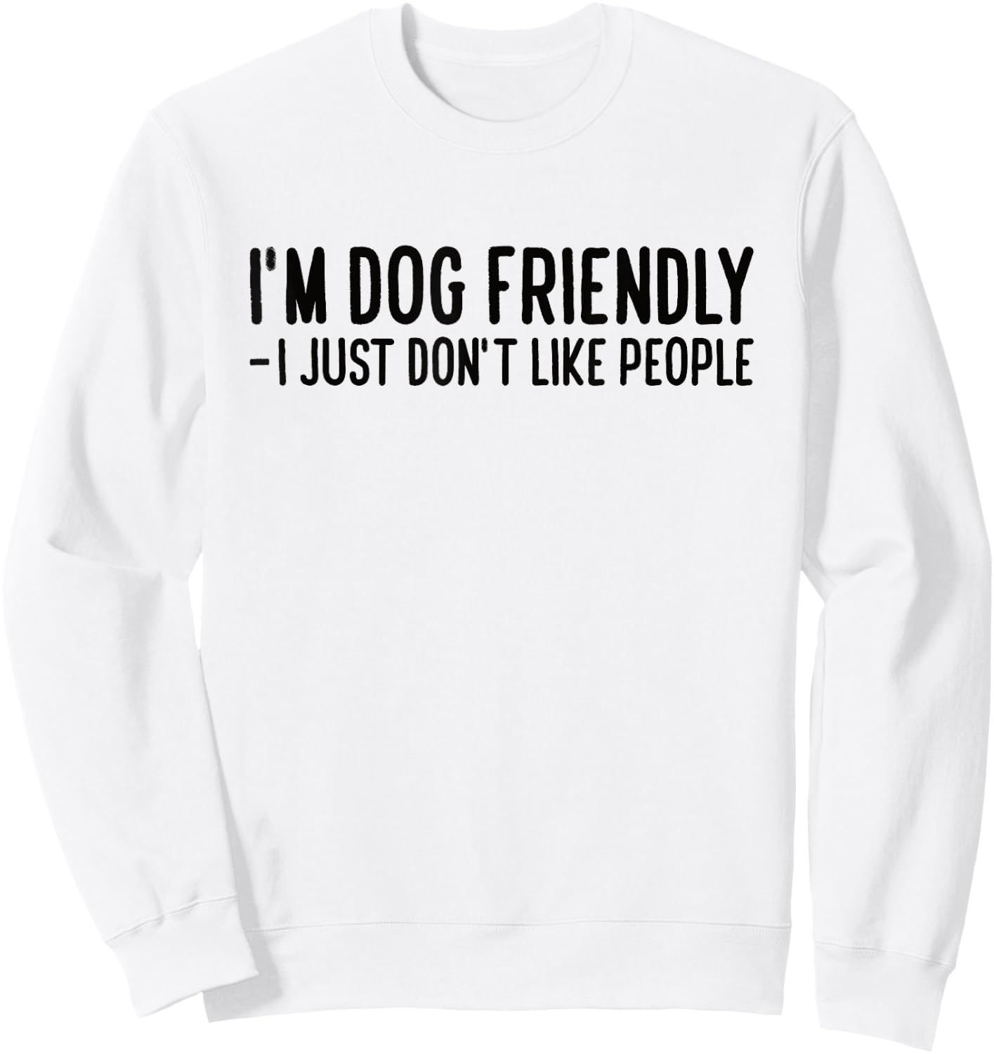 I'm Dog Friendly - I Just Don't Like People Men Women Sweatshirt - Sweatshirt | White