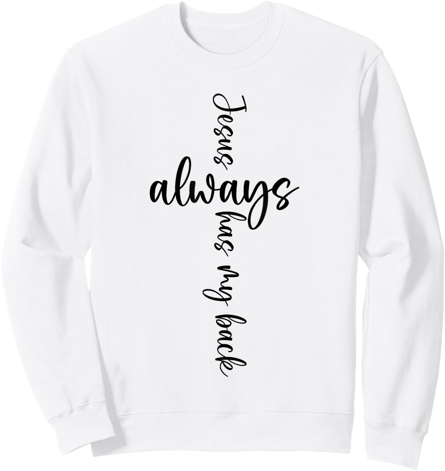 Jesus Christian Saying Always Has My Back Religious Saying Sweatshirt - Sweatshirt | White