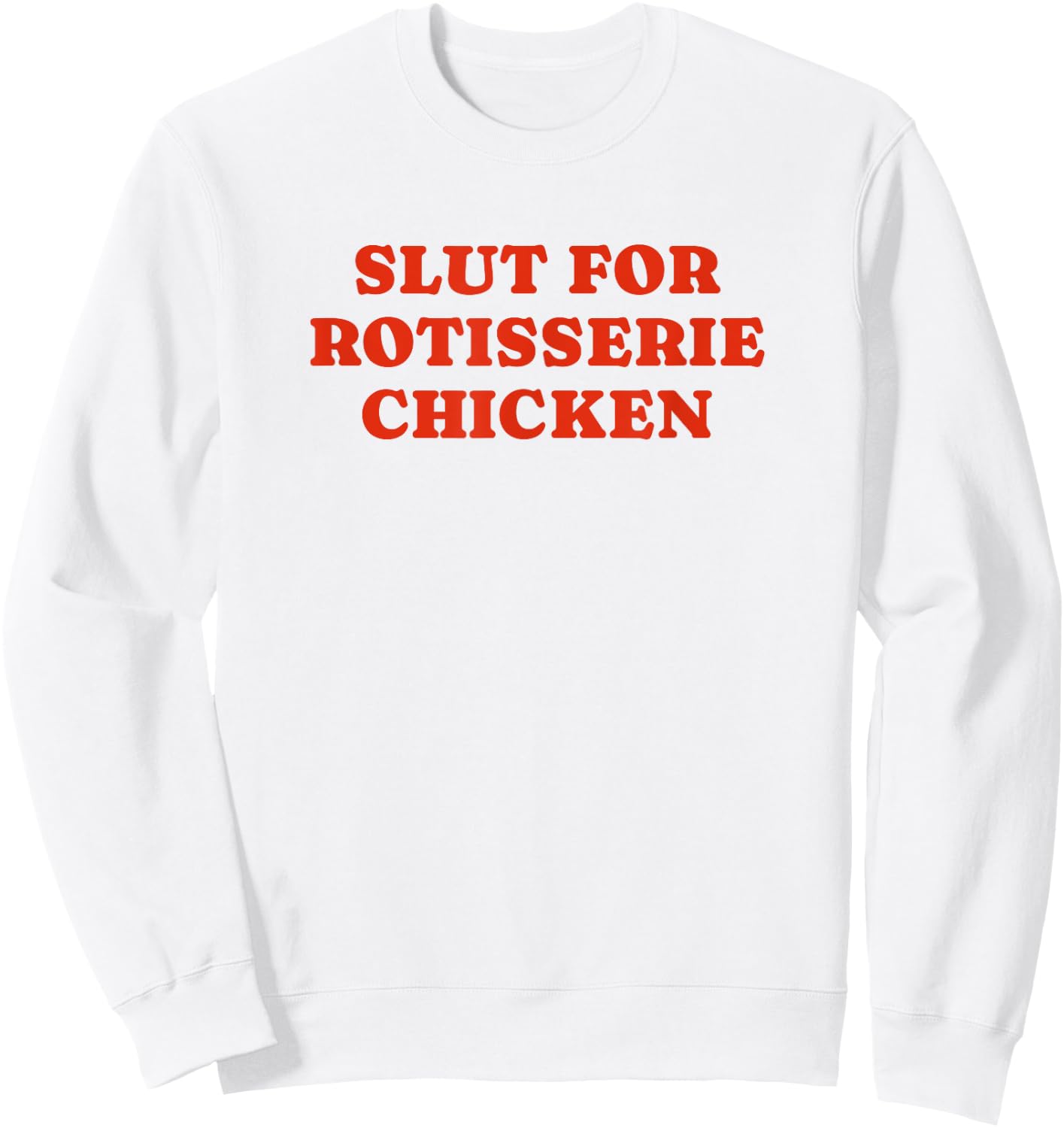 Slut For Rotisserie Chicken - Funny Gag Gift Sweatshirt - Sweatshirt | White