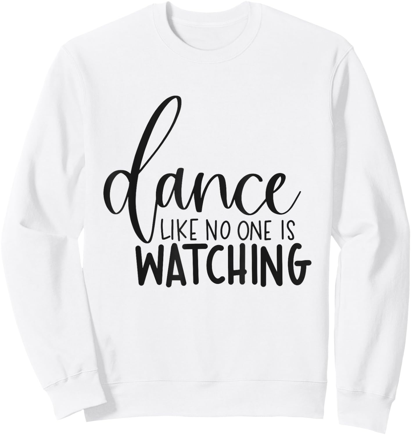 Dance Like No One Is Watching Inspirational Motivational Sweatshirt - Sweatshirt | White
