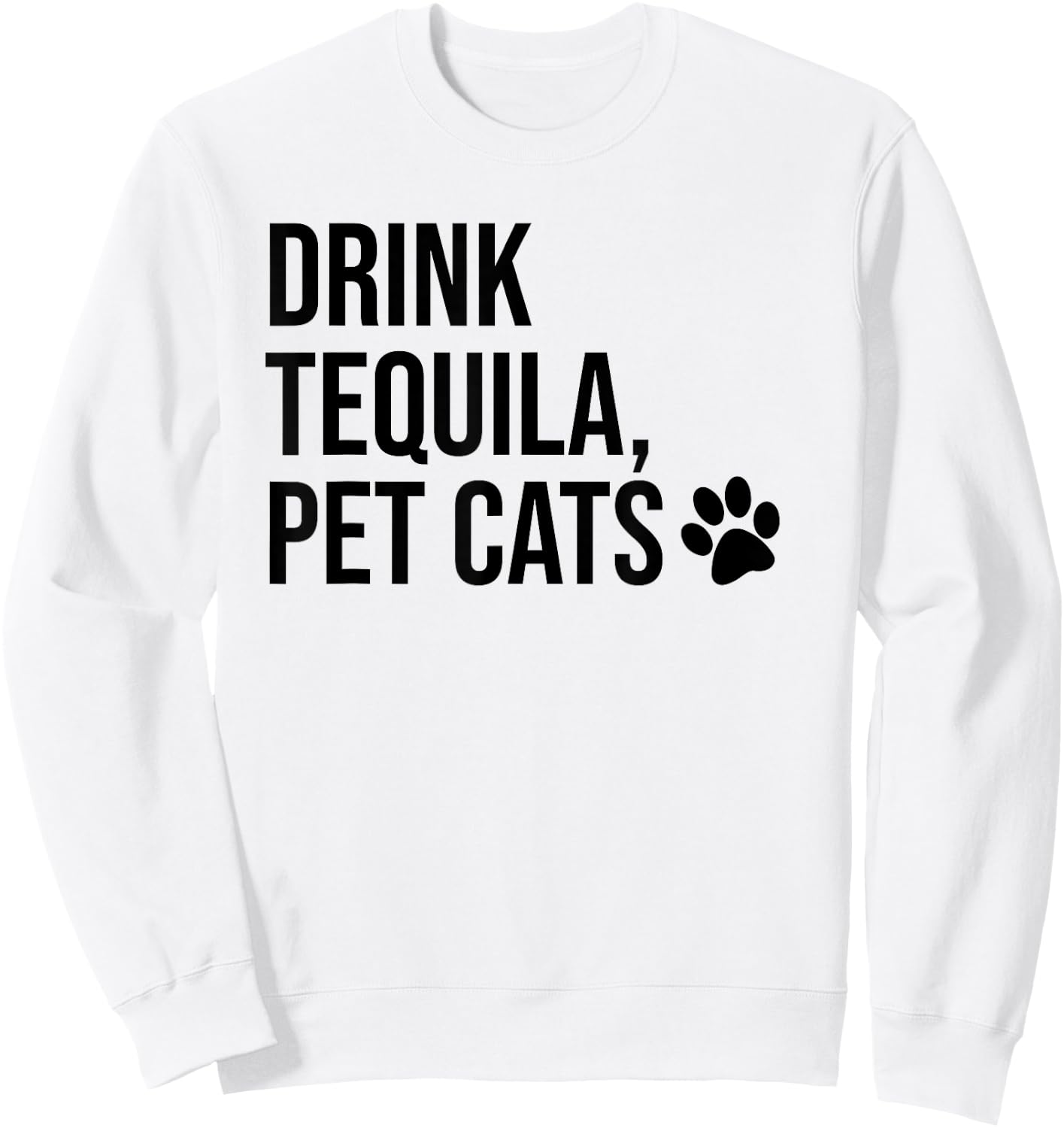 Drink Tequila Pet Cats Shirts,Drink Tequila and Pet Cats Sweatshirt - Sweatshirt | White