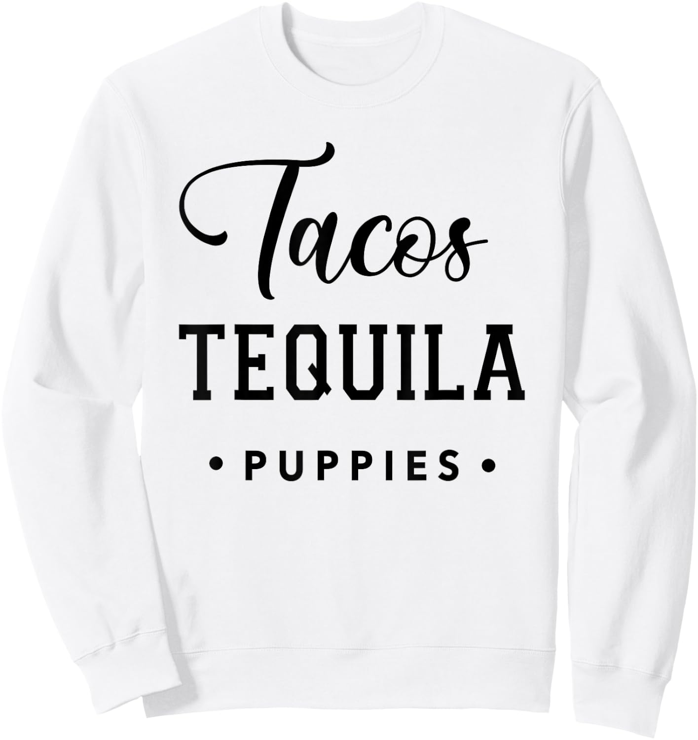Dog & Taco Lover T Shirt Tacos Tequila Puppies Vacation Men Women Sweatshirt - Sweatshirt | White