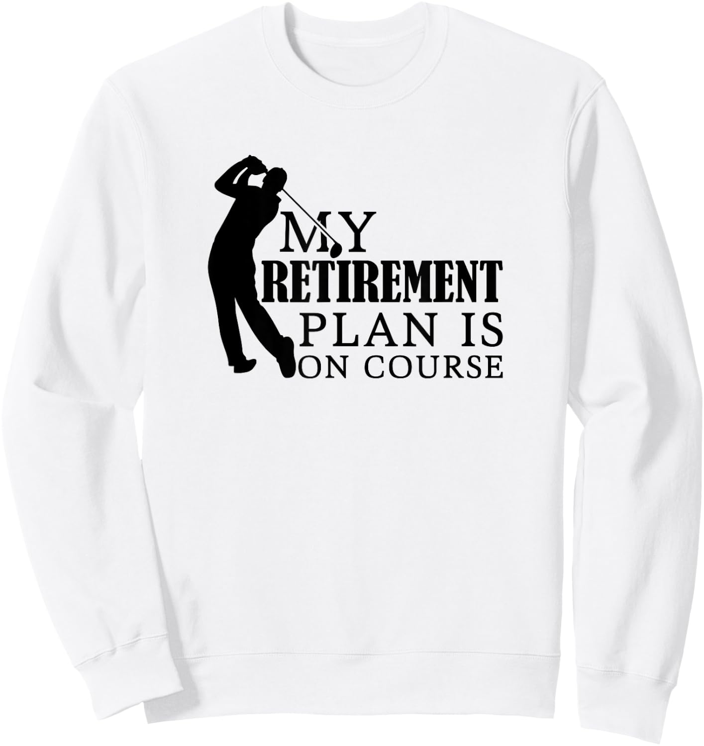 My Retirement Plan in on Course Funny Golf Sweatshirt - Sweatshirt | White