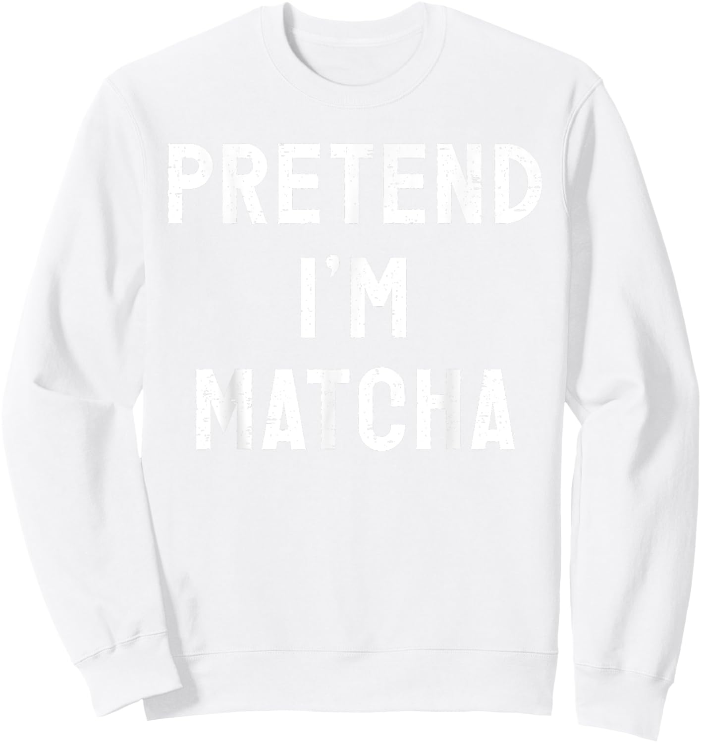 Pretend I'm Matcha Halloween Costume Sweatshirt - Sweatshirt | White