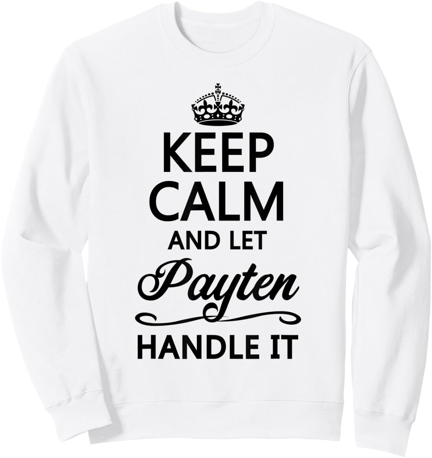 KEEP CALM and let PAYTEN Handle It | Funny Name Gift Sweatshirt - Sweatshirt | White