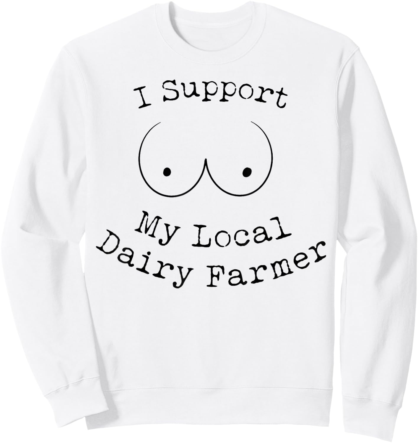 I Support My Local Dairy Farmer Sweatshirt - Sweatshirt | White