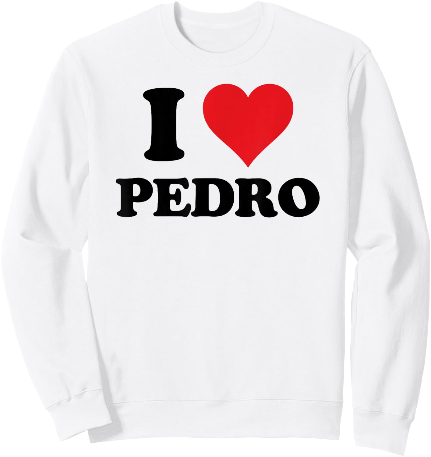 I Heart Pedro First Name I Love Custom Stuff Sweatshirt - Sweatshirt | White