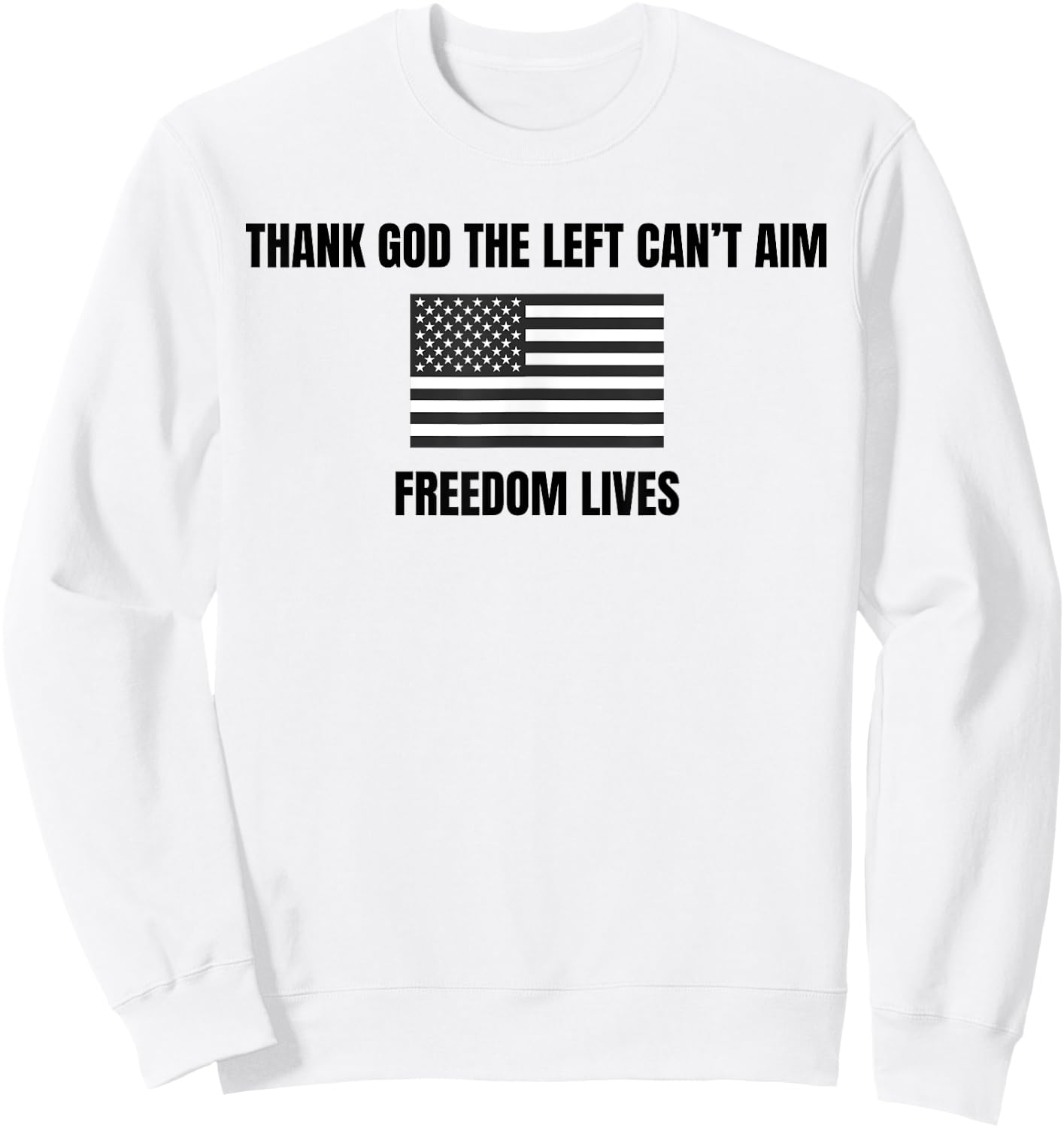 Thank God the Left Can't Aim Freedom Lives Sweatshirt - Sweatshirt | White