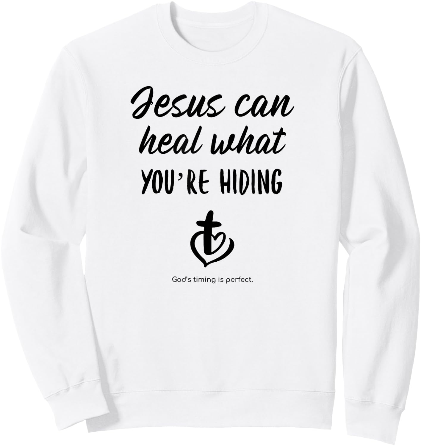 Jesus can heal what you're hiding God's timing is perfect Sweatshirt - Sweatshirt | White