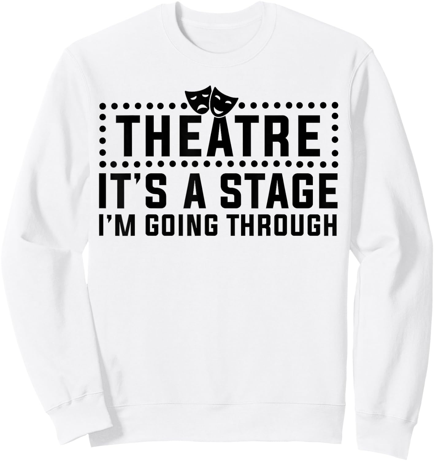 Theatre Actor Broadway Musical Theater Nerd Thespian Sweatshirt - Sweatshirt | White