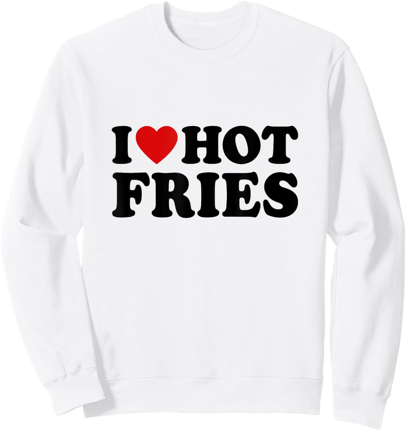 French Fries Lover Fast Food Gifts I Love Hot Fries -Adults White Small Classic Fit Short Sleeve Classic Sweatshirt - Sweatshirt | White