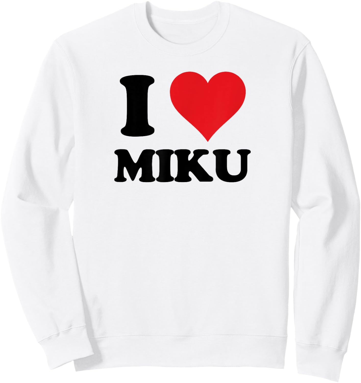 I Heart Miku First Name I Love Custom Stuff Sweatshirt - Sweatshirt | White