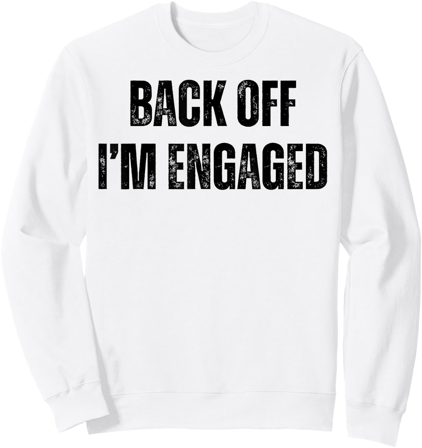 Back Off I'm Engaged Funny Engagement Fiance Bachelor Party Sweatshirt - Sweatshirt | White