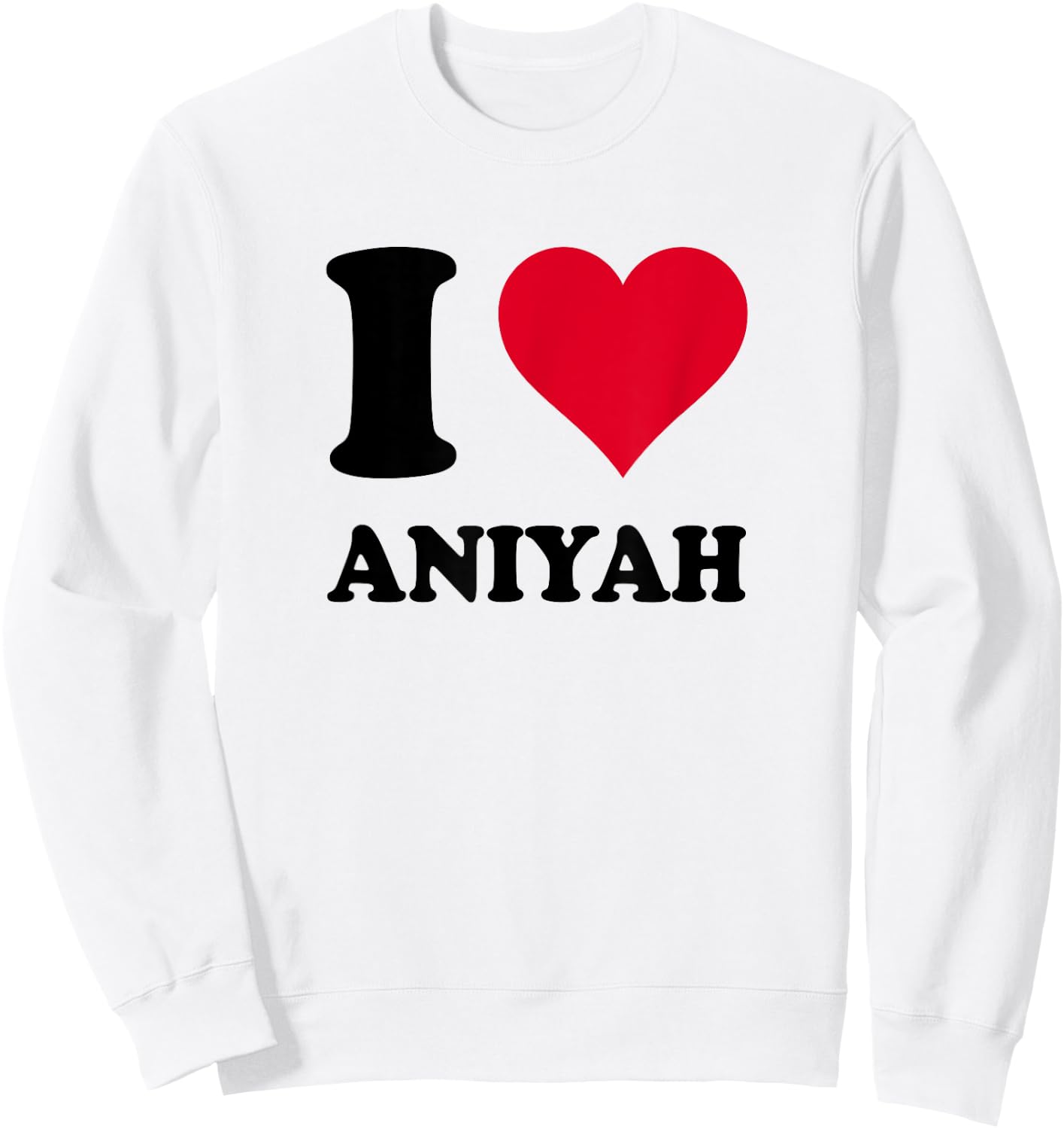 I Love Aniyah Sweatshirt - Sweatshirt | White