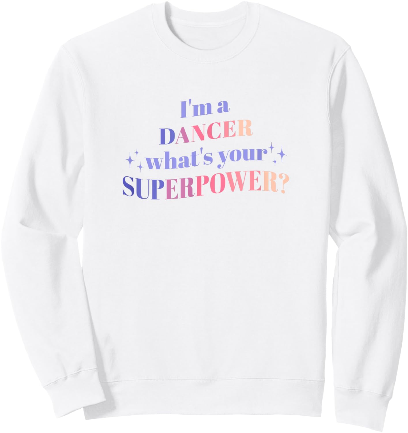 I'm a Dancer What's Your Superpower? Sweatshirt - Sweatshirt | White