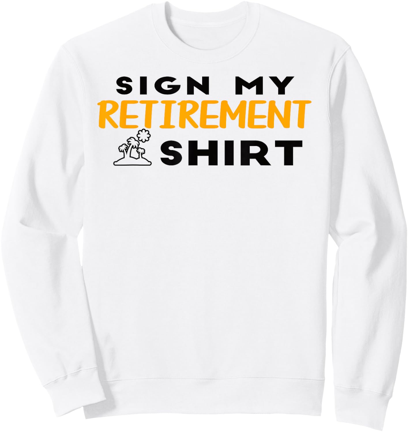 Humor Graphic Retired Design Men Funny Retirement Sweatshirt - Sweatshirt | White