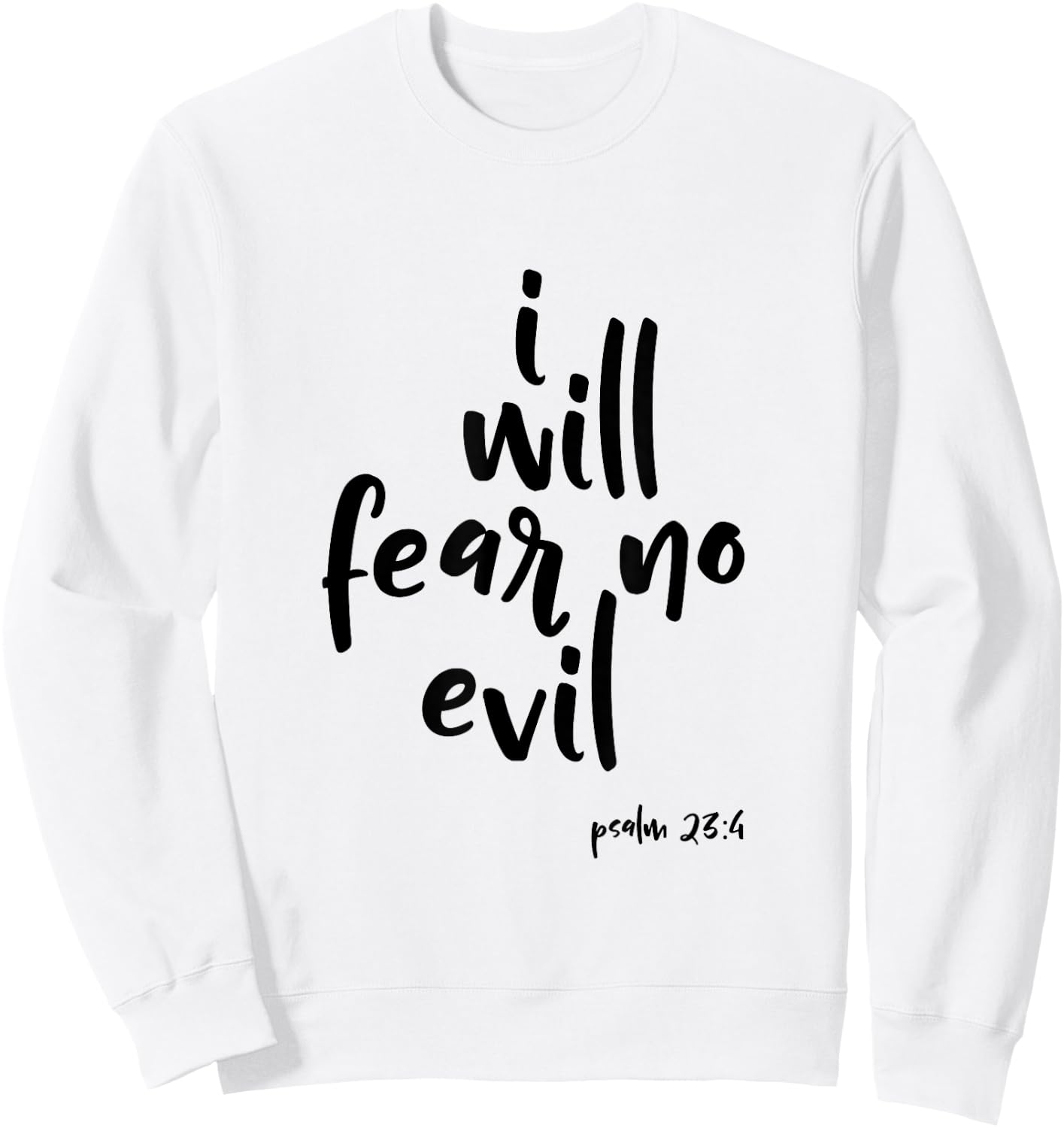 I Will Fear No Evil Psalm 23:4 Bible Verse Scripture Sweatshirt - Sweatshirt | White