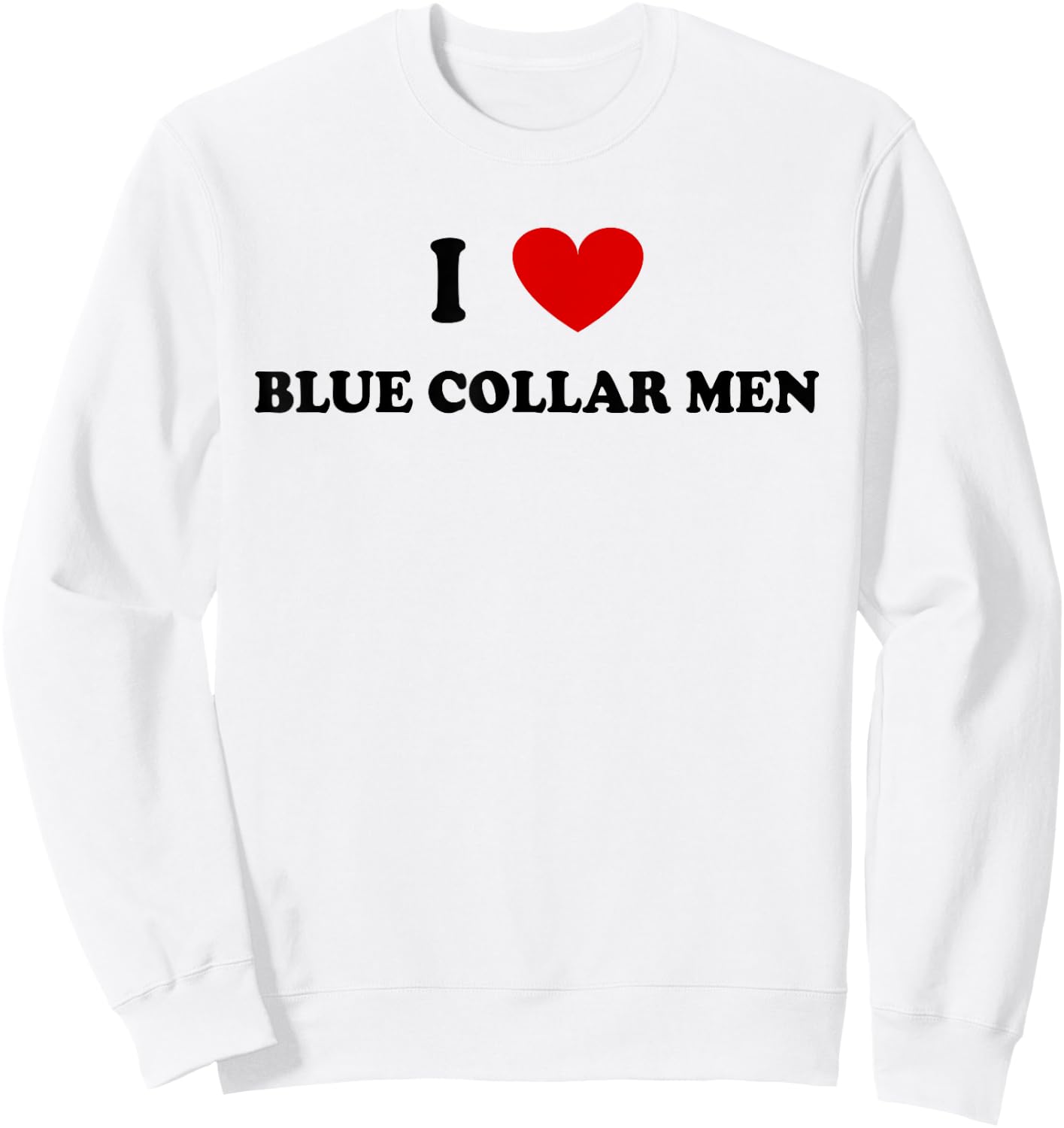 I Love Blue Collar Men Shirt I Love Blue Collar Men Sweatshirt - Sweatshirt | White