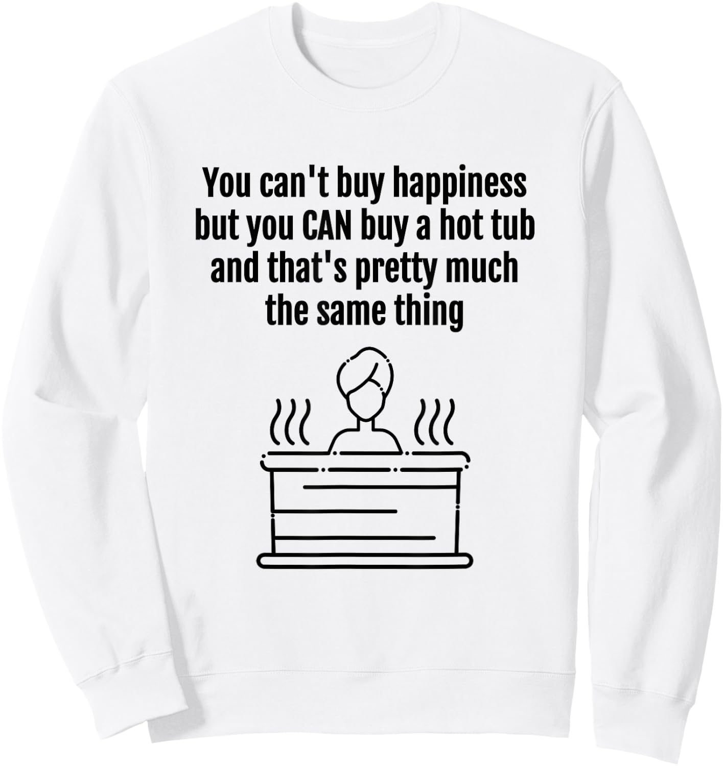 Hot Tub, Funny Design, You Can't Buy Happiness Sweatshirt - Sweatshirt | White