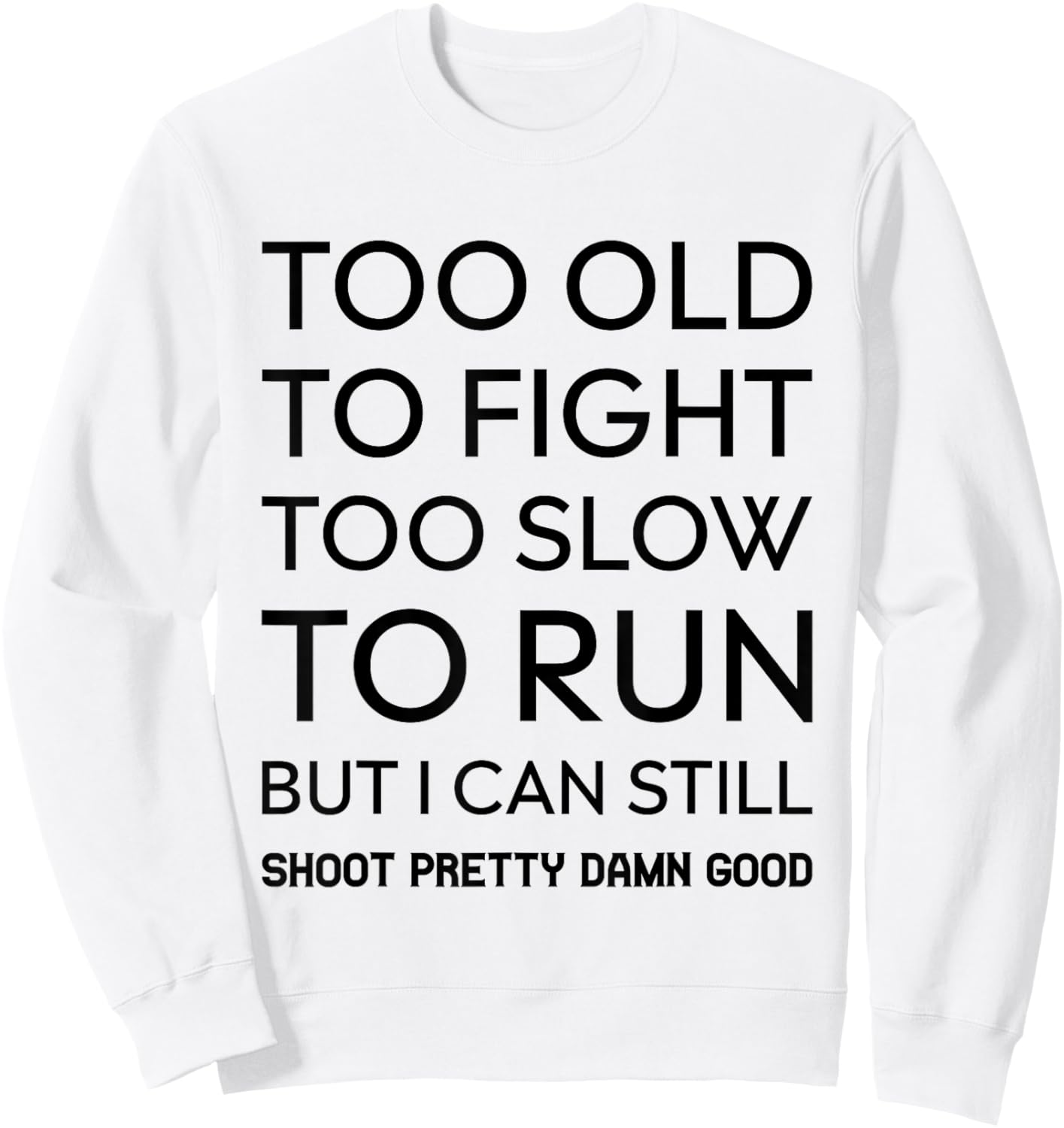 Too Old To Fight Too Slow To Run But I Can Still Shoot Sweatshirt - Sweatshirt | White