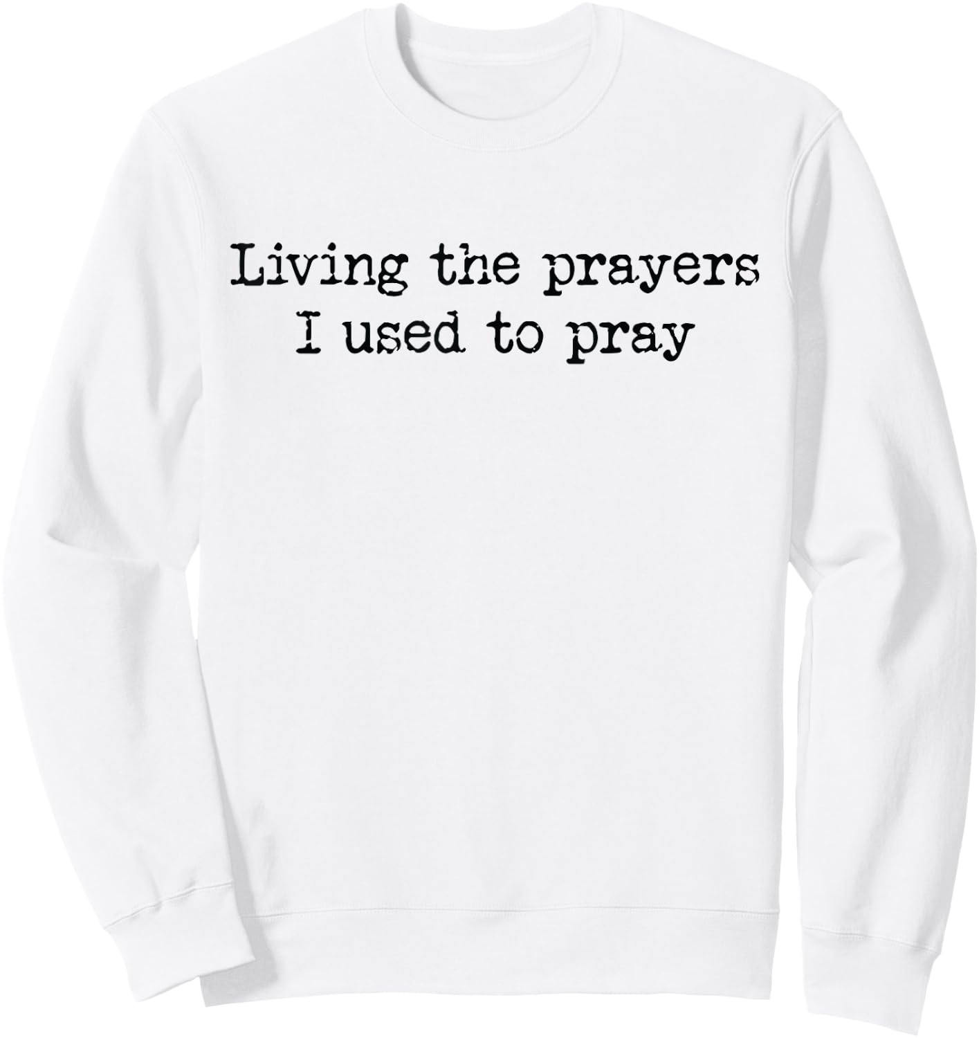 Living The Prayers I Used To Pray Sweatshirt - Sweatshirt | White