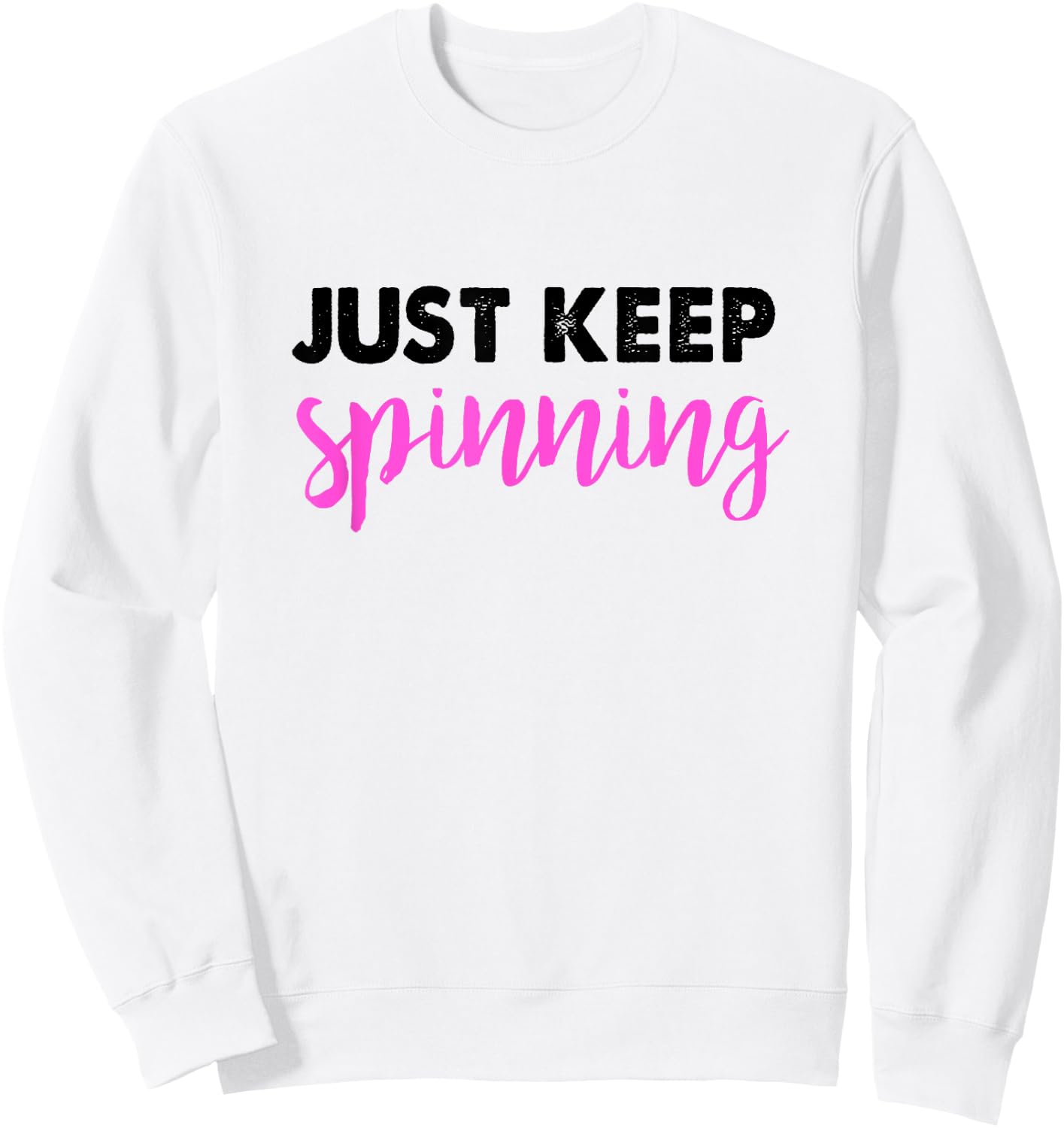 Just Keep Spinning Funny Spin Class Cycling Shirt Sweatshirt - Sweatshirt | White