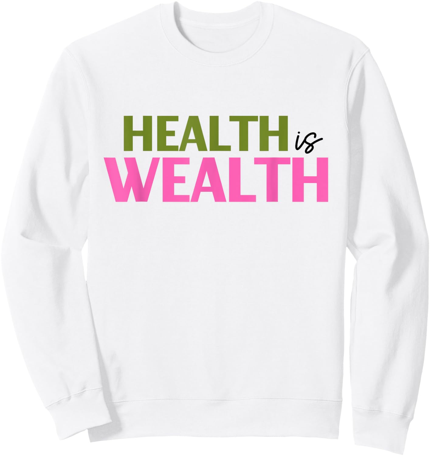 Health is Wealth Best Gift a Healthy Lover Sweatshirt - Sweatshirt | White