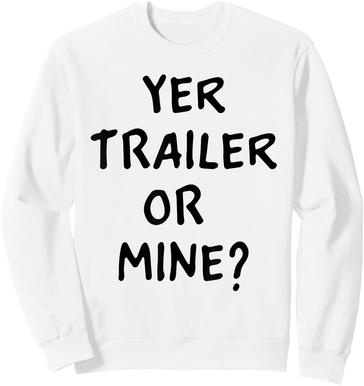 White Trash Party Attire Women Men Yer Trailer Or Mine Sweatshirt - Sweatshirt | White