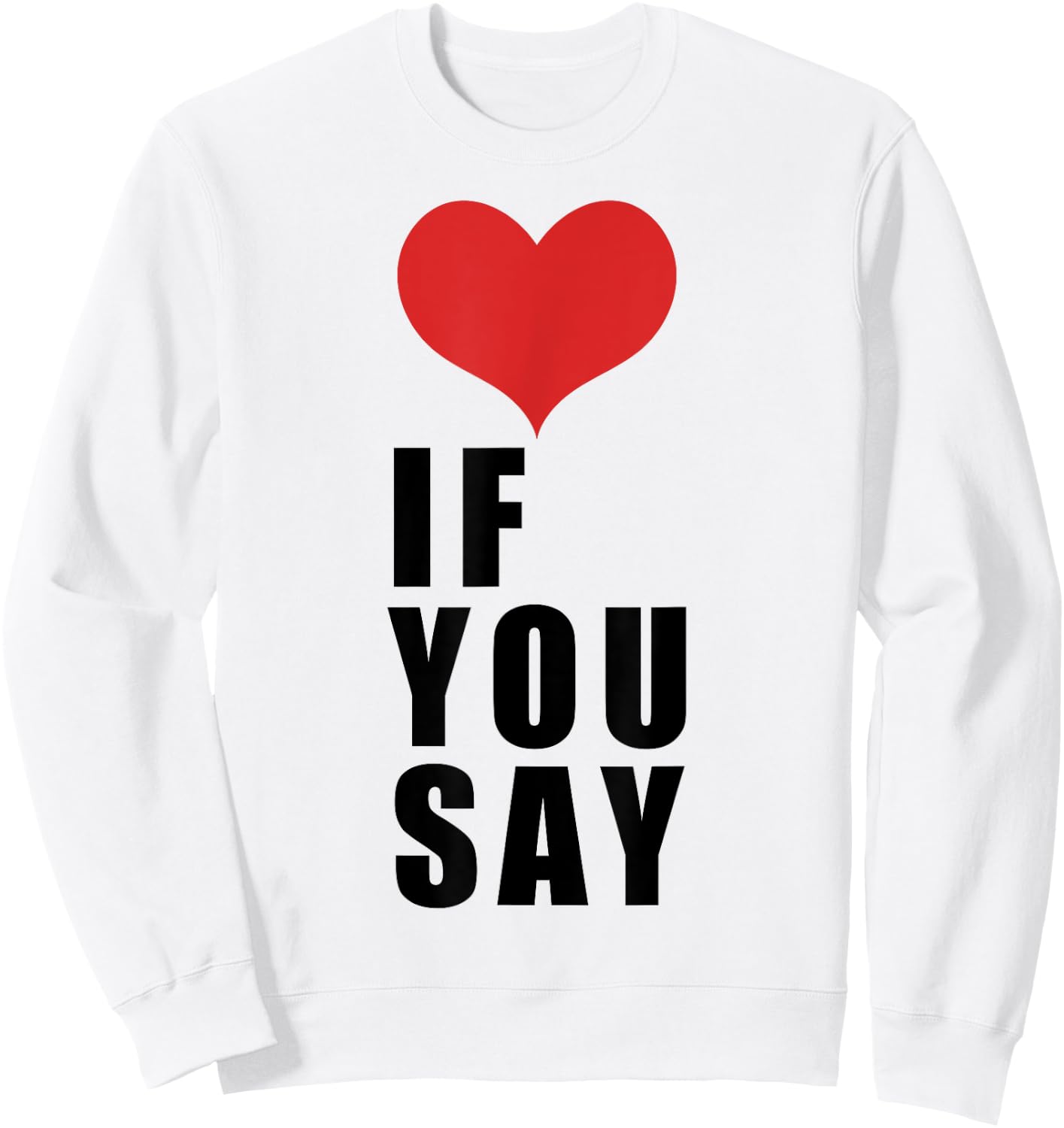 Love If You Say Sweatshirt - Sweatshirt | White