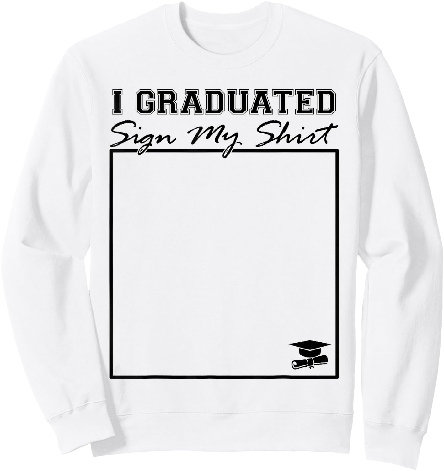 I Graduated Sign My Shirt Funny Graduation Senior Signing Sweatshirt - Sweatshirt | White