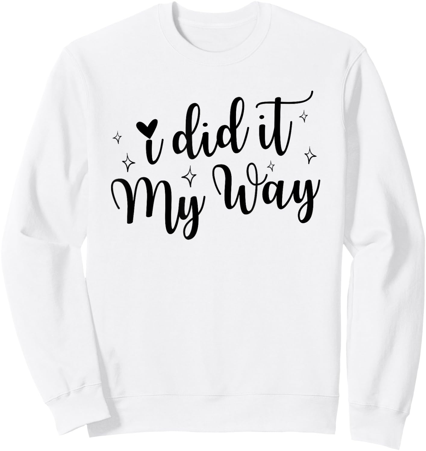 I Did It My Way Funny Quote Sweatshirt - Sweatshirt | White