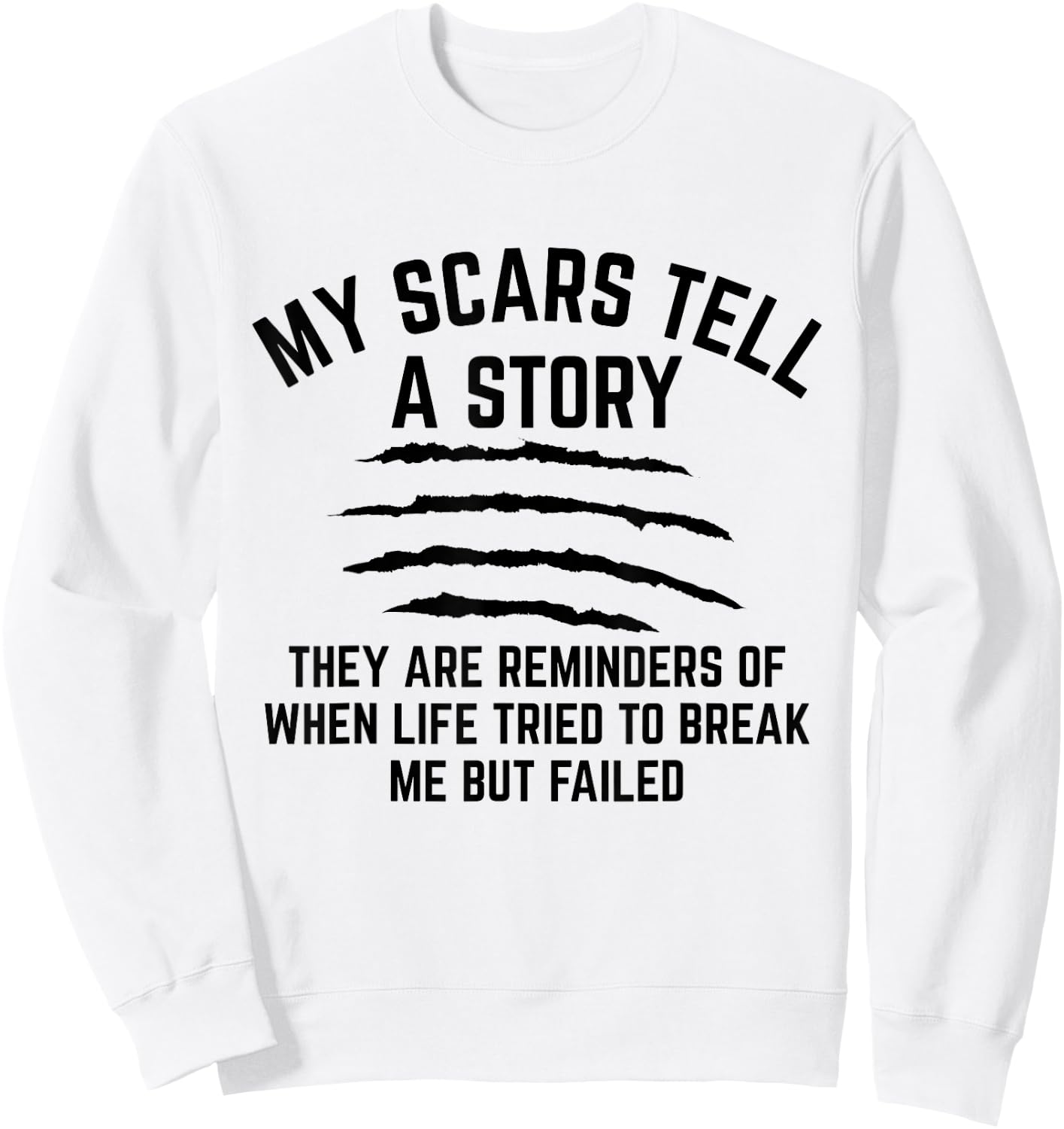 My Scars Tell A Story They Are Reminders Of When Life Tried Sweatshirt - Sweatshirt | White