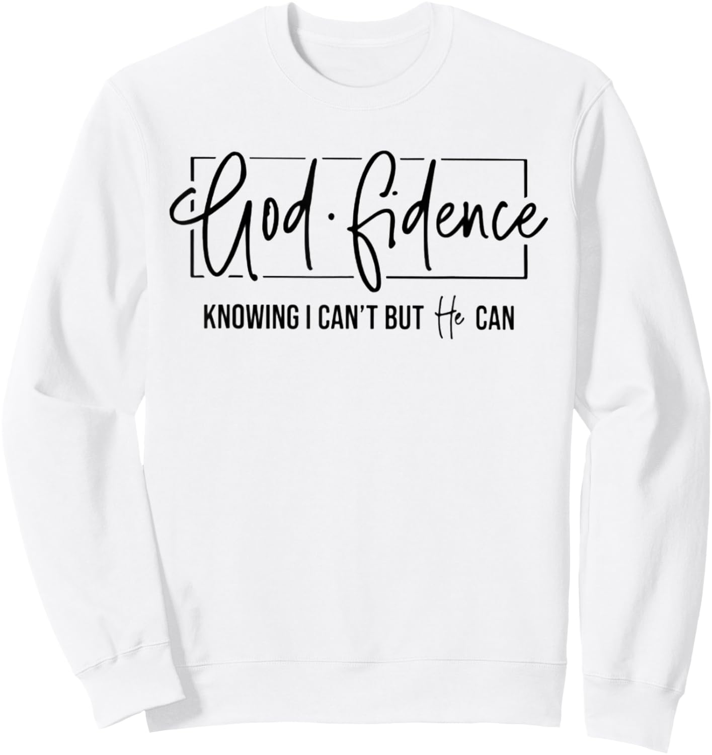 God Fidence Knowing I Can't But He Can Funny Christian Sweatshirt - Sweatshirt | White