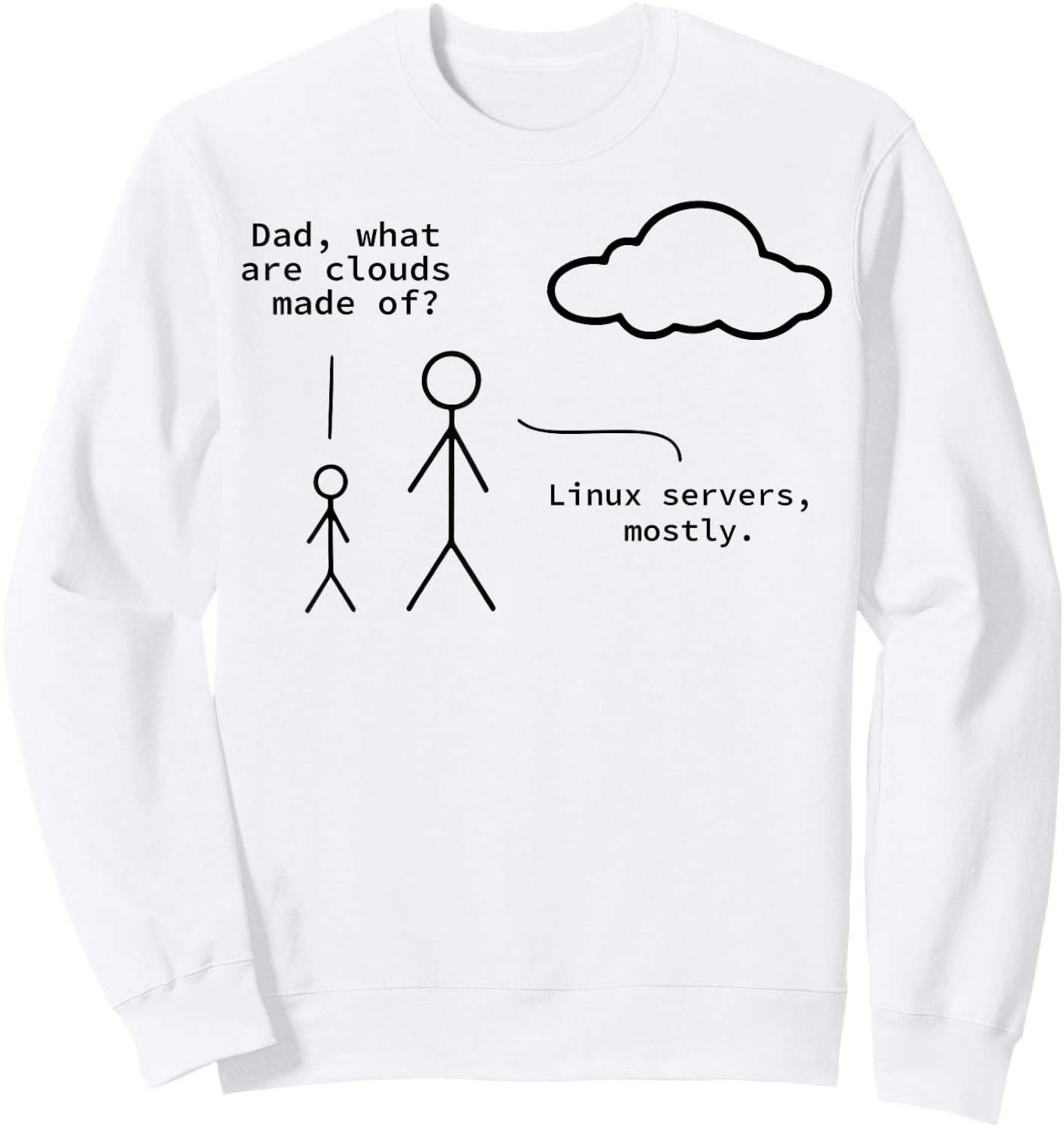 Dad What Are Clouds Made Of? Linux Servers Mostly Sweatshirt - Sweatshirt | White